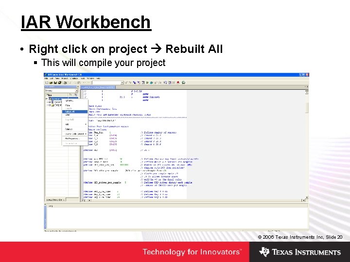 IAR Workbench • Right click on project Rebuilt All § This will compile your IAR Workbench • Right click on project Rebuilt All § This will compile your
