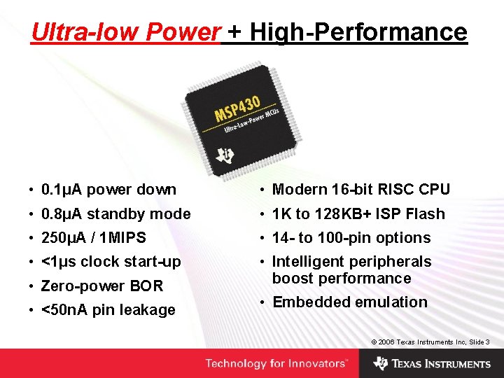 Ultra-low Power + High-Performance • 0. 1µA power down • Modern 16 -bit RISC Ultra-low Power + High-Performance • 0. 1µA power down • Modern 16 -bit RISC
