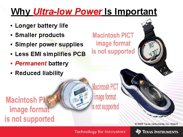 Why Ultra-low Power Is Important • Longer battery life • Smaller products • Simpler Why Ultra-low Power Is Important • Longer battery life • Smaller products • Simpler