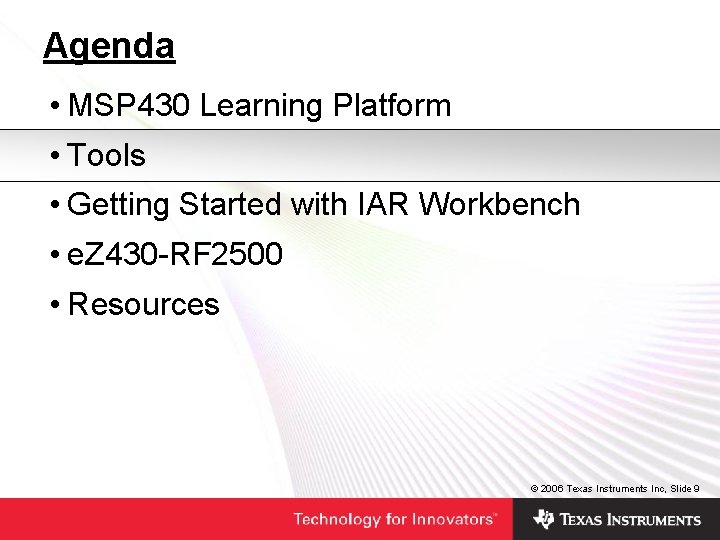 Agenda • MSP 430 Learning Platform • Tools • Getting Started with IAR Workbench Agenda • MSP 430 Learning Platform • Tools • Getting Started with IAR Workbench