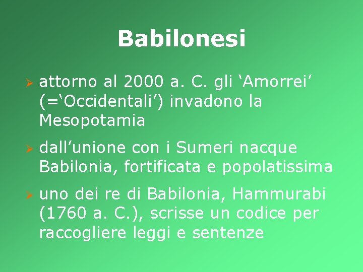 Babilonesi Ø Ø Ø attorno al 2000 a. C. gli ‘Amorrei’ (=‘Occidentali’) invadono la Babilonesi Ø Ø Ø attorno al 2000 a. C. gli ‘Amorrei’ (=‘Occidentali’) invadono la