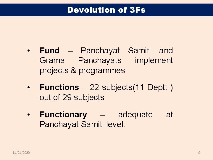 Devolution of 3 Fs • Fund – Panchayat Samiti and Grama Panchayats implement projects
