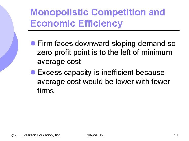Monopolistic Competition and Economic Efficiency l Firm faces downward sloping demand so zero profit