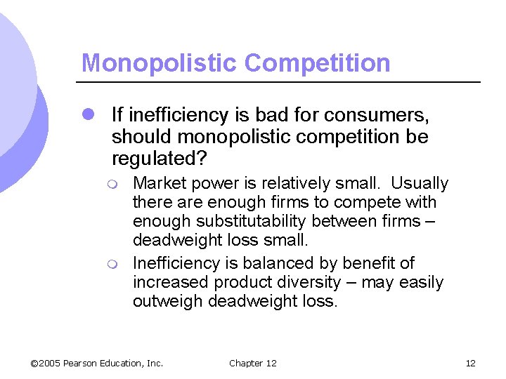 Monopolistic Competition l If inefficiency is bad for consumers, should monopolistic competition be regulated?