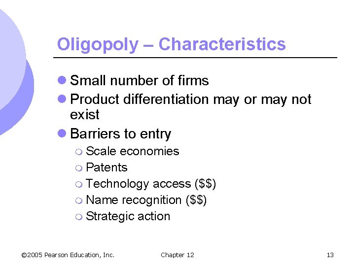 Oligopoly – Characteristics l Small number of firms l Product differentiation may or may