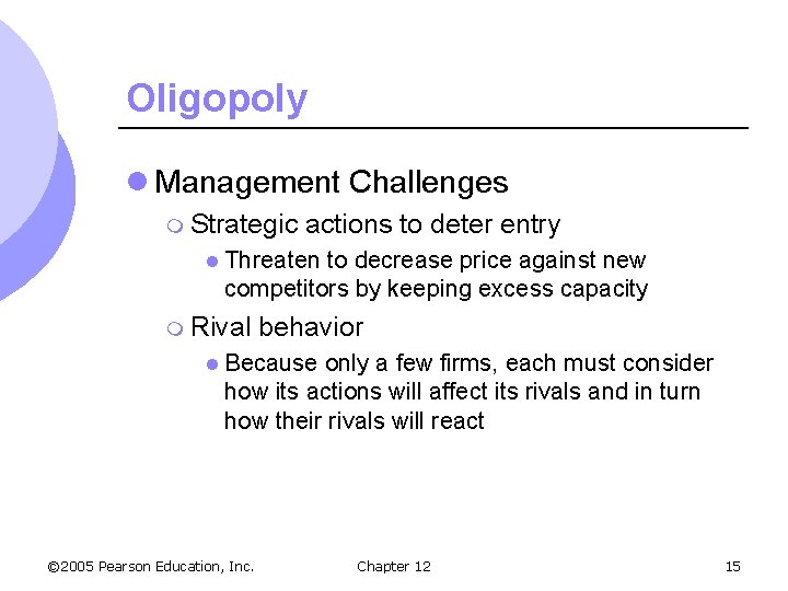 Oligopoly l Management Challenges m Strategic actions to deter entry l Threaten to decrease