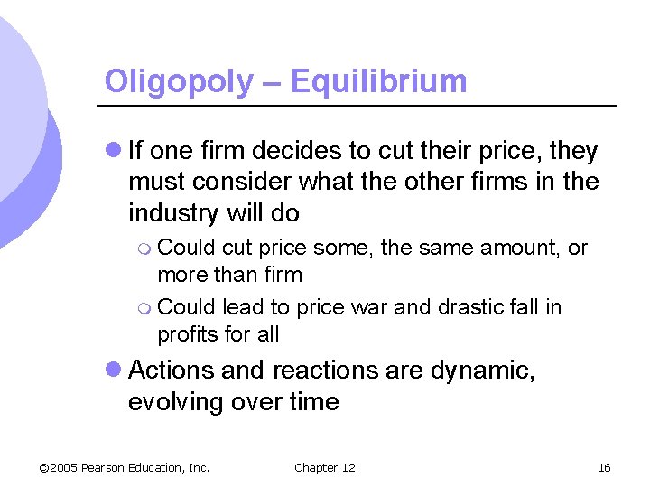 Oligopoly – Equilibrium l If one firm decides to cut their price, they must