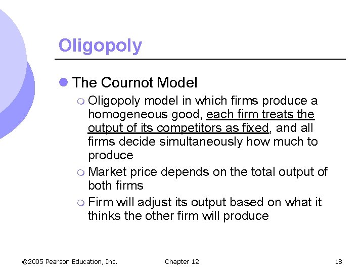 Oligopoly l The Cournot Model m Oligopoly model in which firms produce a homogeneous