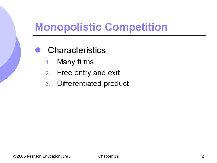 Monopolistic Competition l Characteristics 1. 2. 3. Many firms Free entry and exit Differentiated