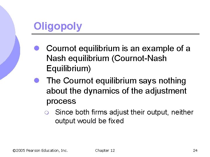 Oligopoly l Cournot equilibrium is an example of a Nash equilibrium (Cournot-Nash Equilibrium) l