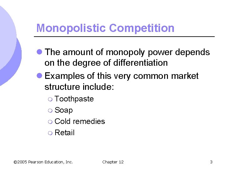 Monopolistic Competition l The amount of monopoly power depends on the degree of differentiation