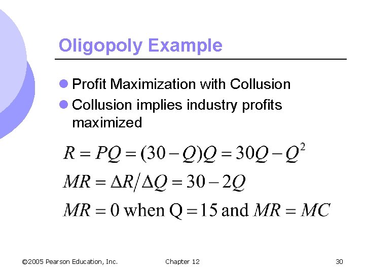 Oligopoly Example l Profit Maximization with Collusion l Collusion implies industry profits maximized ©