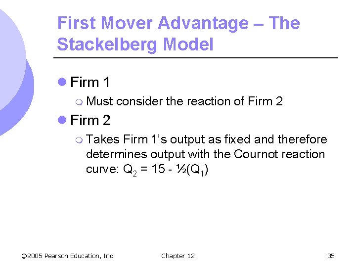 First Mover Advantage – The Stackelberg Model l Firm 1 m Must consider the