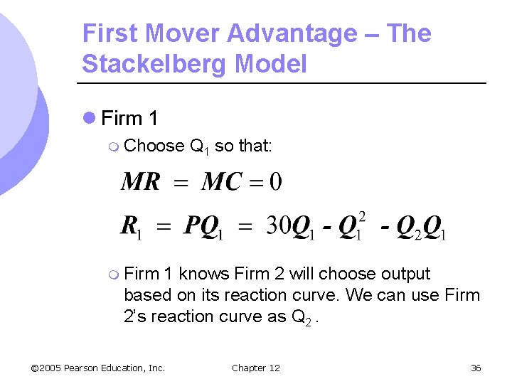 First Mover Advantage – The Stackelberg Model l Firm 1 m Choose Q 1