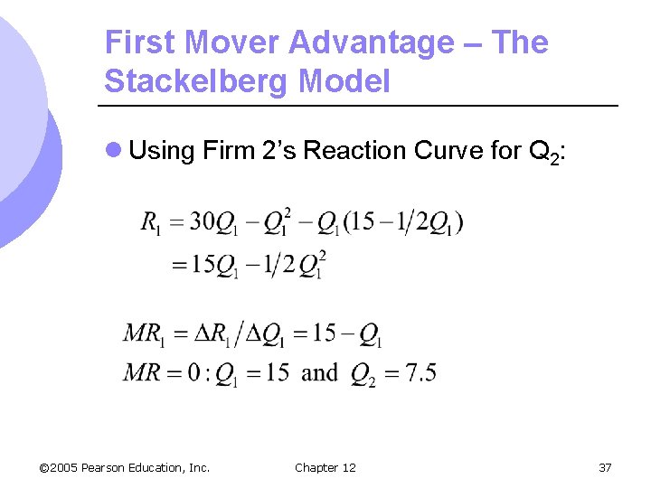 First Mover Advantage – The Stackelberg Model l Using Firm 2’s Reaction Curve for