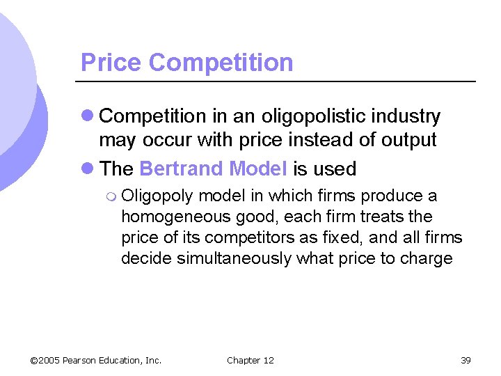 Price Competition l Competition in an oligopolistic industry may occur with price instead of