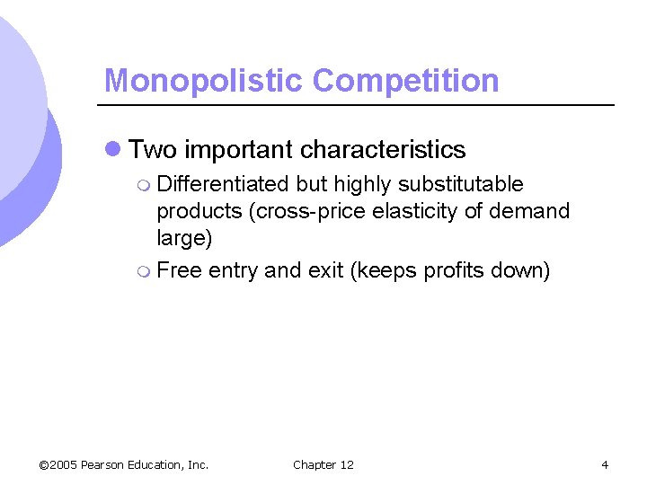 Monopolistic Competition l Two important characteristics m Differentiated but highly substitutable products (cross-price elasticity