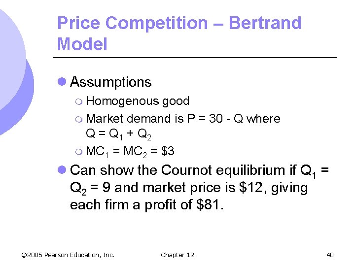Price Competition – Bertrand Model l Assumptions m Homogenous good m Market demand is