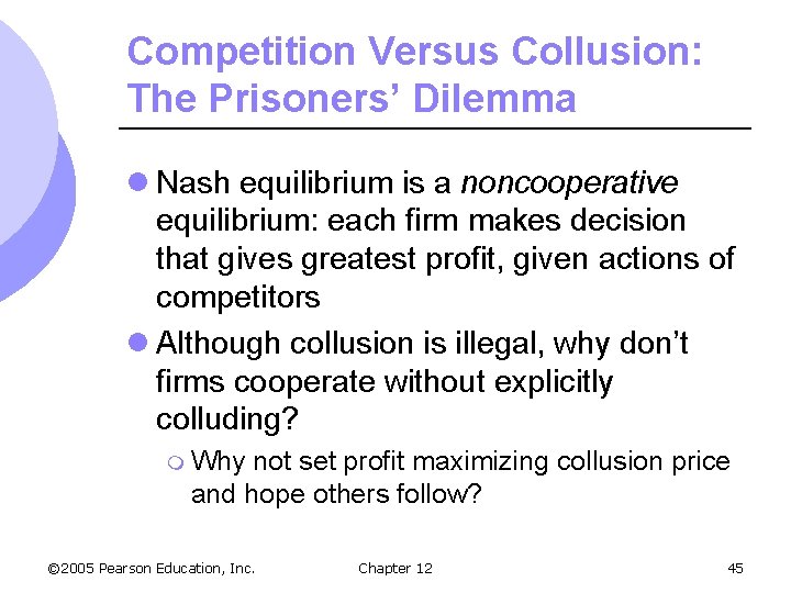 Competition Versus Collusion: The Prisoners’ Dilemma l Nash equilibrium is a noncooperative equilibrium: each