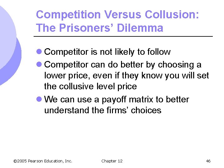 Competition Versus Collusion: The Prisoners’ Dilemma l Competitor is not likely to follow l