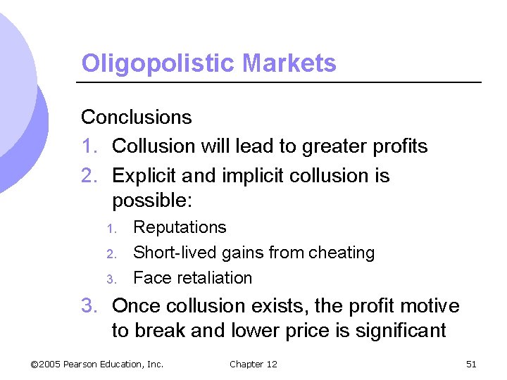Oligopolistic Markets Conclusions 1. Collusion will lead to greater profits 2. Explicit and implicit