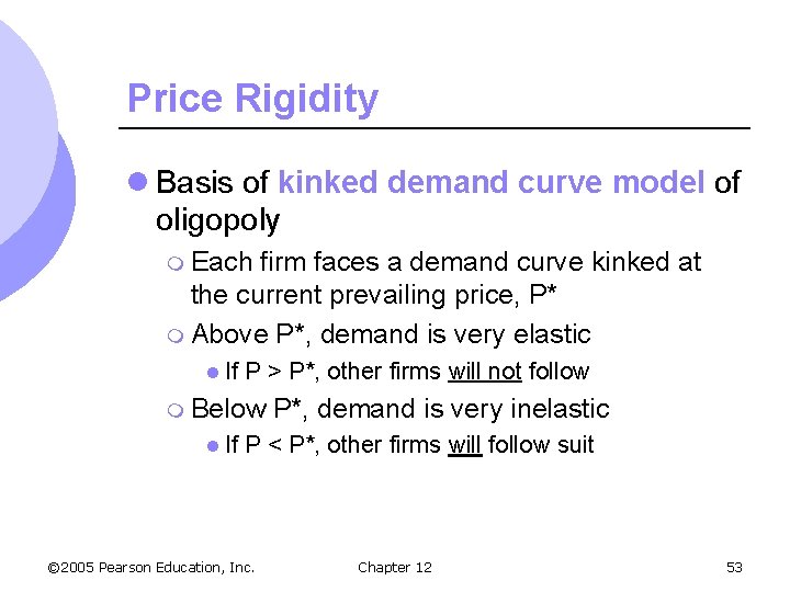 Price Rigidity l Basis of kinked demand curve model of oligopoly m Each firm