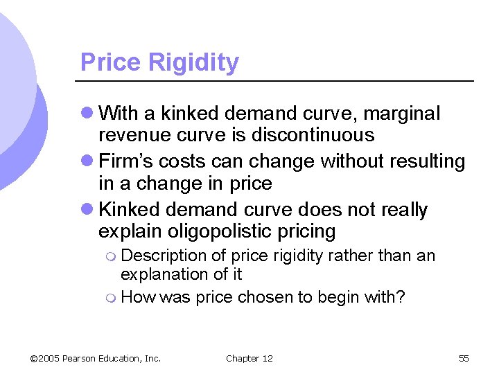 Price Rigidity l With a kinked demand curve, marginal revenue curve is discontinuous l