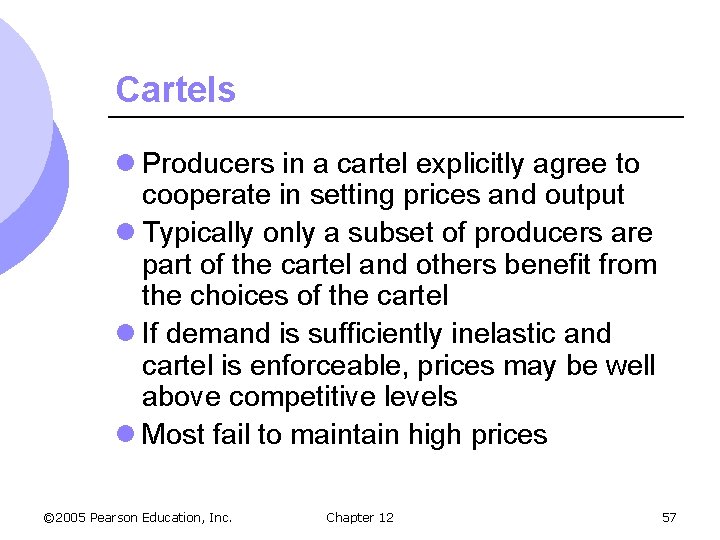 Cartels l Producers in a cartel explicitly agree to cooperate in setting prices and