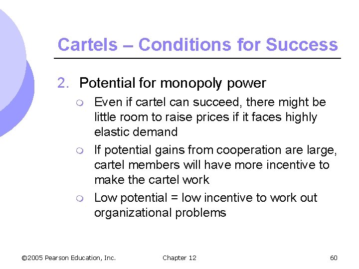 Cartels – Conditions for Success 2. Potential for monopoly power m m m Even