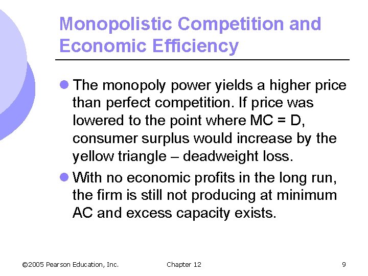 Monopolistic Competition and Economic Efficiency l The monopoly power yields a higher price than