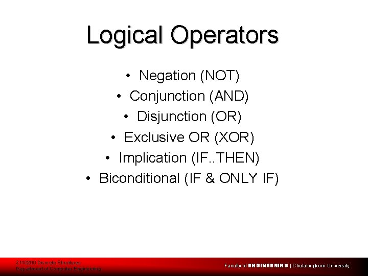 Logical Operators • Negation (NOT) • Conjunction (AND) • Disjunction (OR) • Exclusive OR