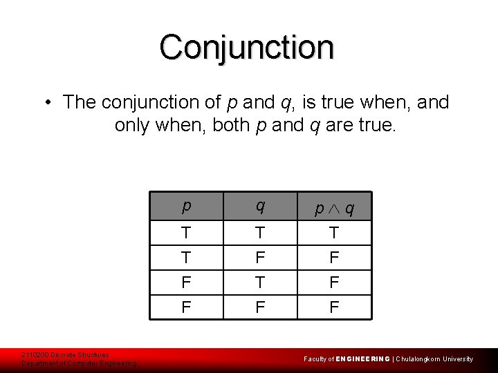 Conjunction • The conjunction of p and q, is true when, and only when,