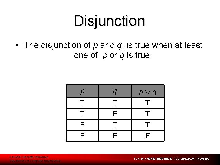 Disjunction • The disjunction of p and q, is true when at least one