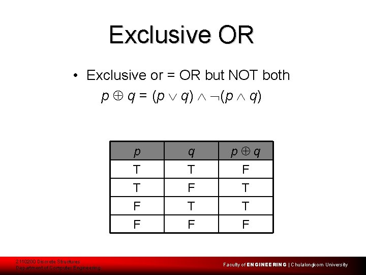 Exclusive OR • Exclusive or = OR but NOT both p q = (p