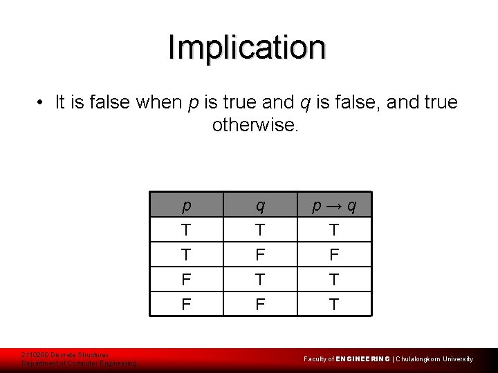 Implication • It is false when p is true and q is false, and