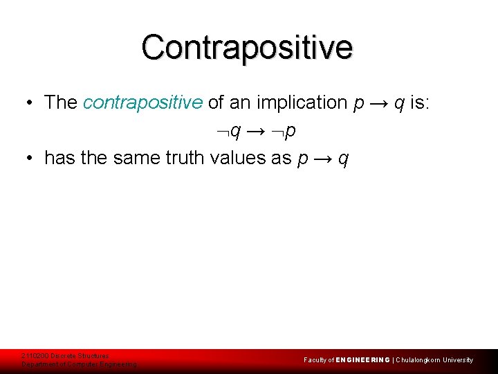 Contrapositive • The contrapositive of an implication p → q is: q → p