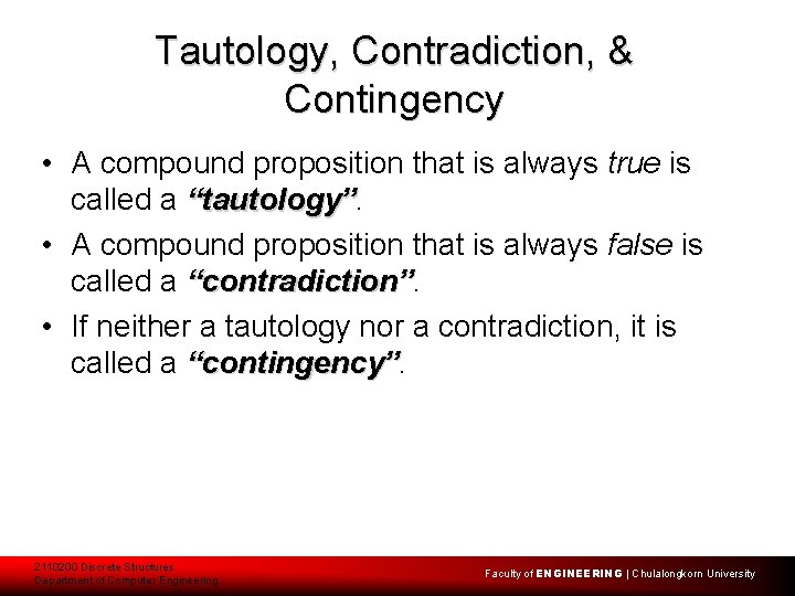 Tautology, Contradiction, & Contingency • A compound proposition that is always true is called