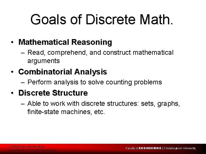 Goals of Discrete Math. • Mathematical Reasoning – Read, comprehend, and construct mathematical arguments