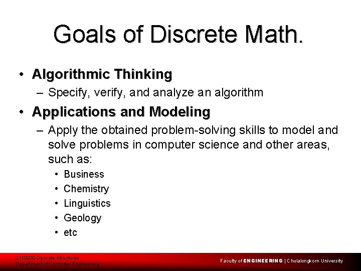 Goals of Discrete Math. • Algorithmic Thinking – Specify, verify, and analyze an algorithm