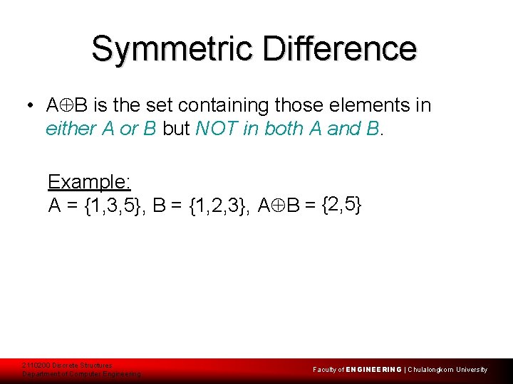 Symmetric Difference • A B is the set containing those elements in either A