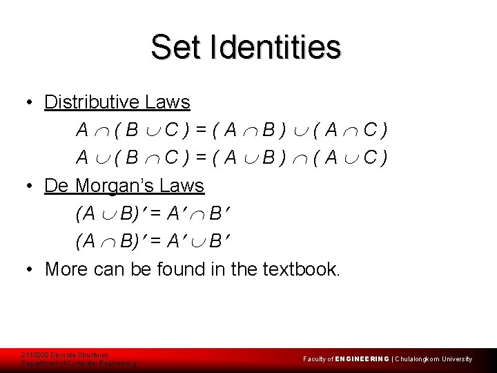 Set Identities • Distributive Laws A (B C)=(A B) (A C) • De Morgan’s