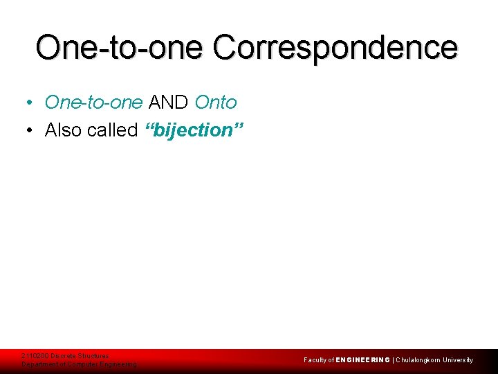 One-to-one Correspondence • One-to-one AND Onto • Also called “bijection” 2110200 Discrete Structures Department