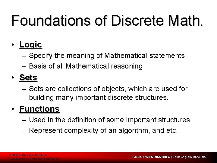 Foundations of Discrete Math. • Logic – Specify the meaning of Mathematical statements –