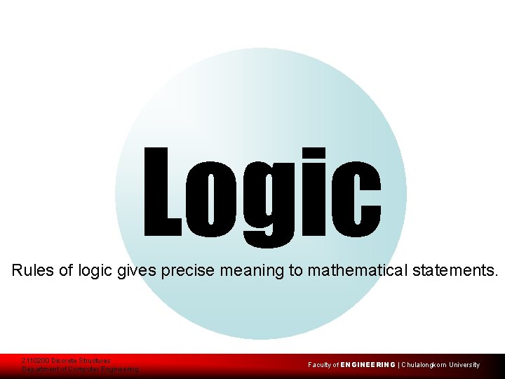 Logic Rules of logic gives precise meaning to mathematical statements. 2110200 Discrete Structures Department