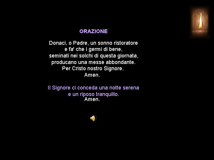 ORAZIONE Donaci, o Padre, un sonno ristoratore e fa' che i germi di bene,