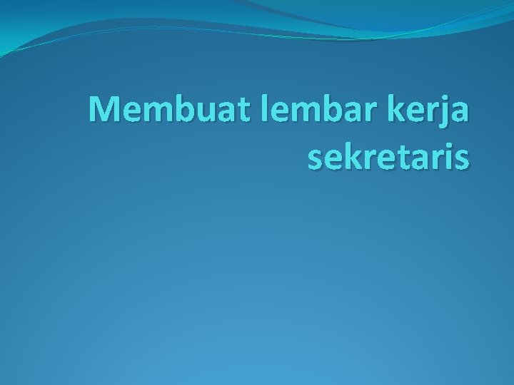 Membuat lembar kerja sekretaris 