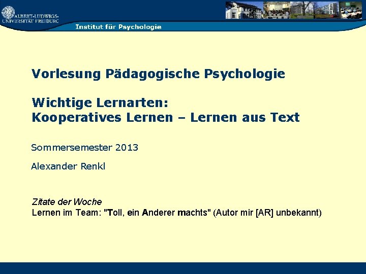 Vorlesung Pädagogische Psychologie Wichtige Lernarten: Kooperatives Lernen – Lernen aus Text Sommersemester 2013 Alexander