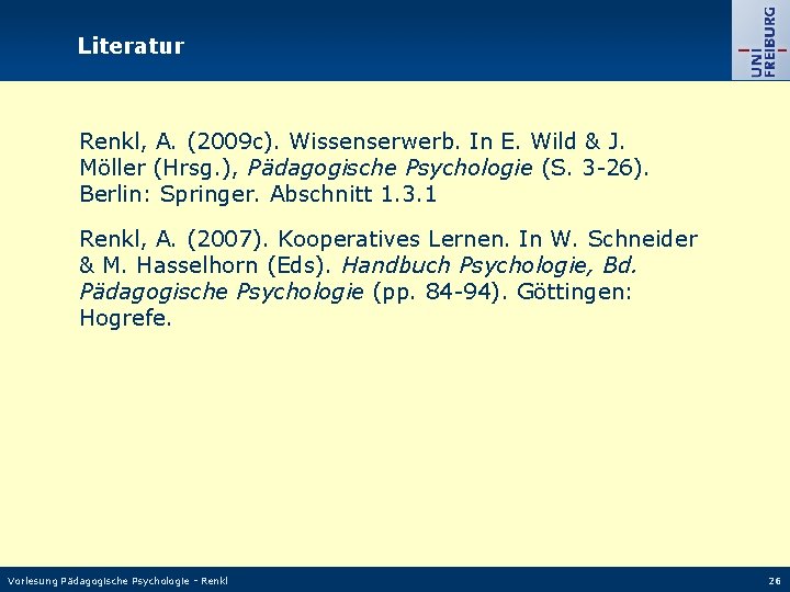 Literatur Renkl, A. (2009 c). Wissenserwerb. In E. Wild & J. Möller (Hrsg. ),