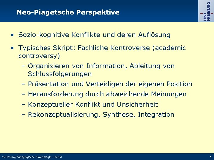 Neo-Piagetsche Perspektive • Sozio-kognitive Konflikte und deren Auflösung • Typisches Skript: Fachliche Kontroverse (academic