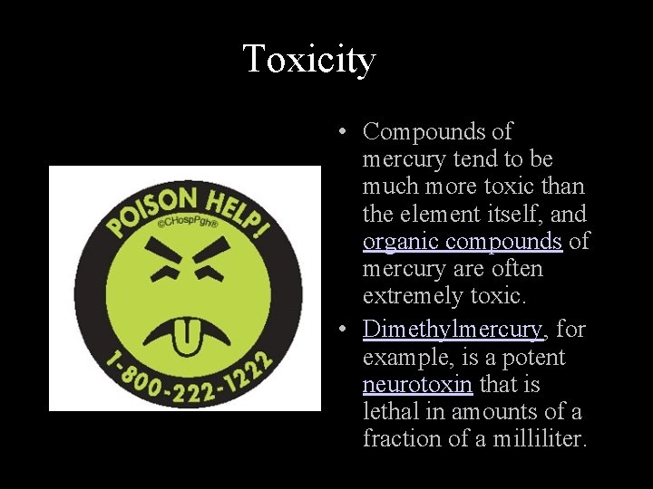 Toxicity • Compounds of mercury tend to be much more toxic than the element
